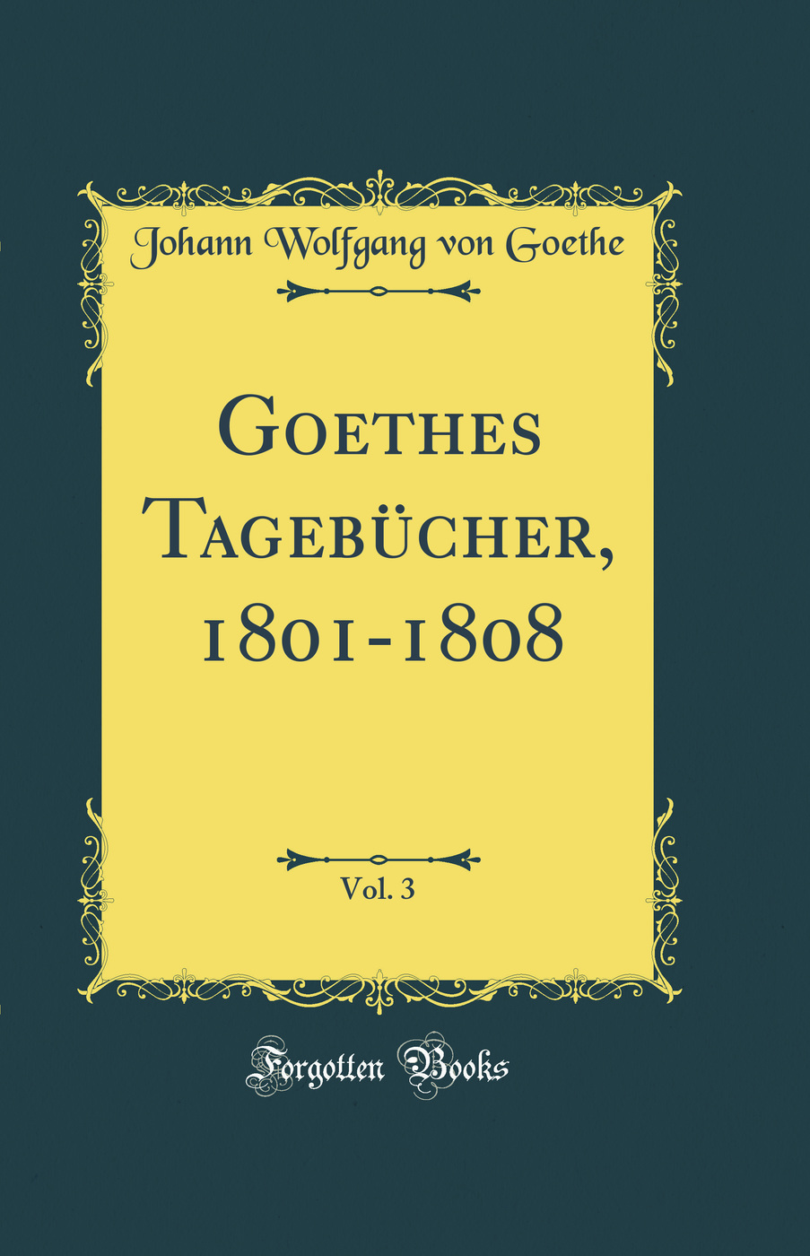 Goethes Tagebücher, 1801-1808, Vol. 3 (Classic Reprint)