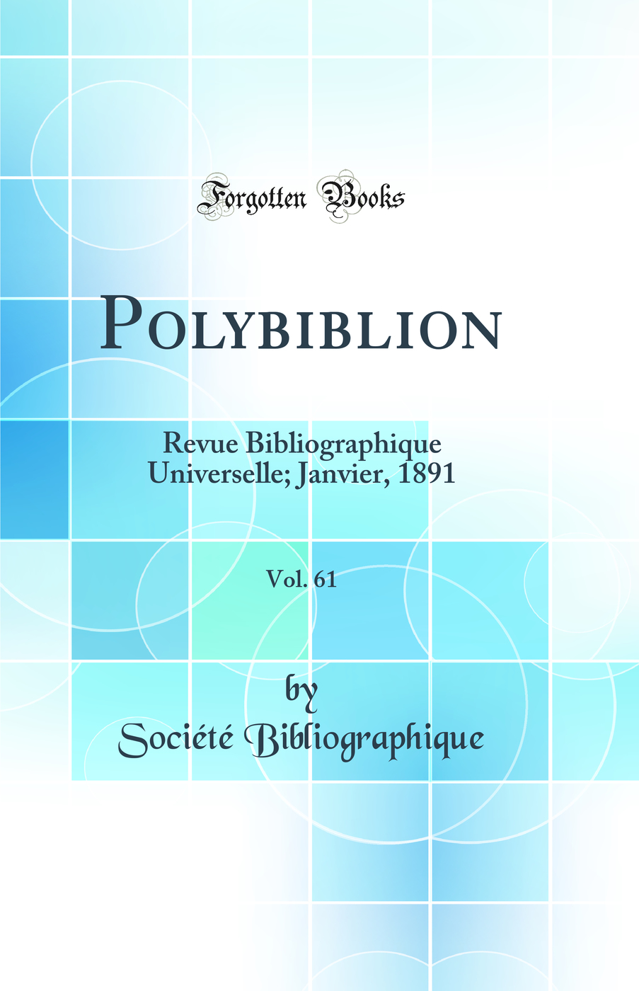 Polybiblion, Vol. 61: Revue Bibliographique Universelle; Janvier, 1891 (Classic Reprint)