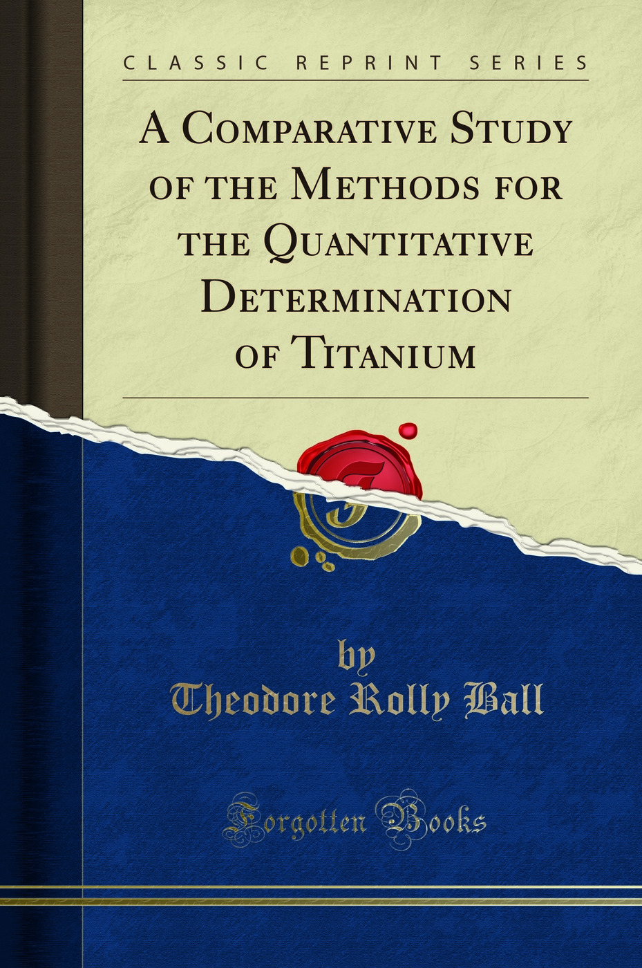 A Comparative Study of the Methods for the Quantitative Determination of Titanium (Classic Reprint)