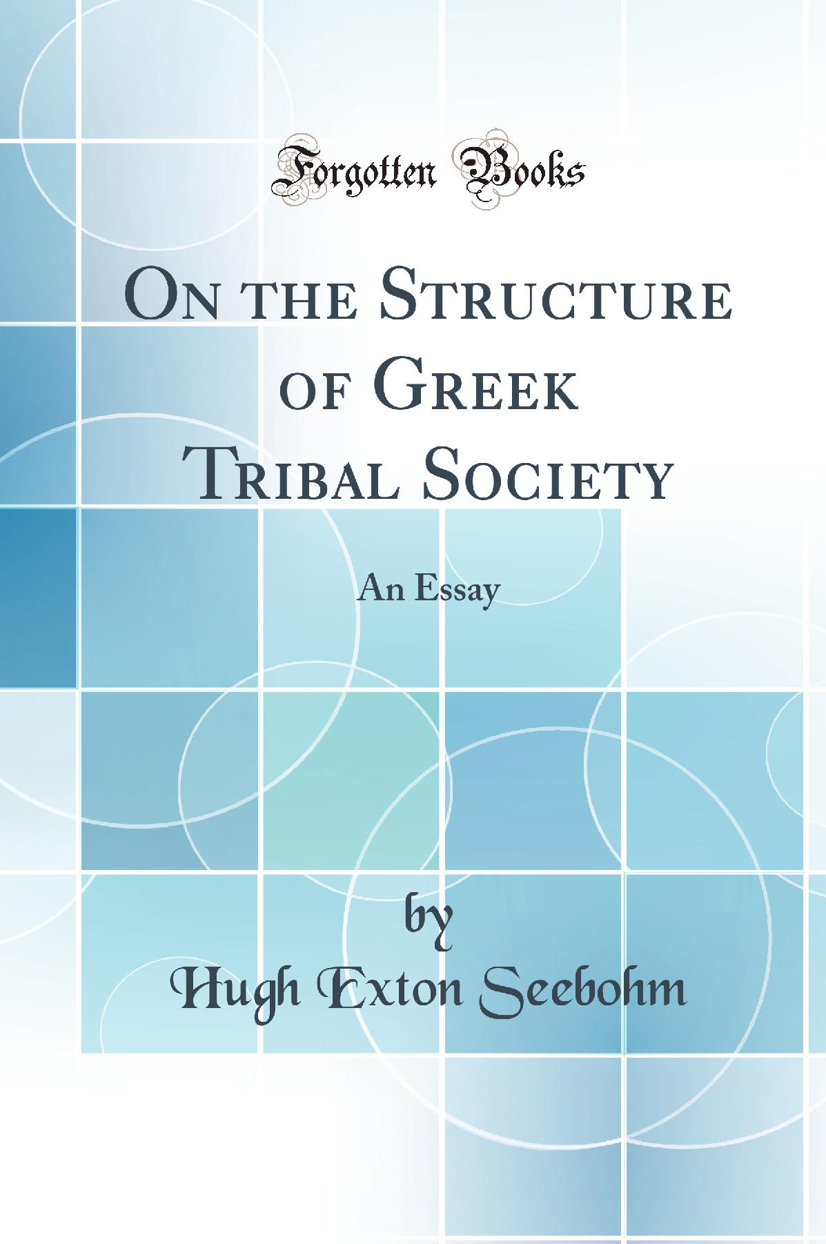 On the Structure of Greek Tribal Society: An Essay (Classic Reprint)