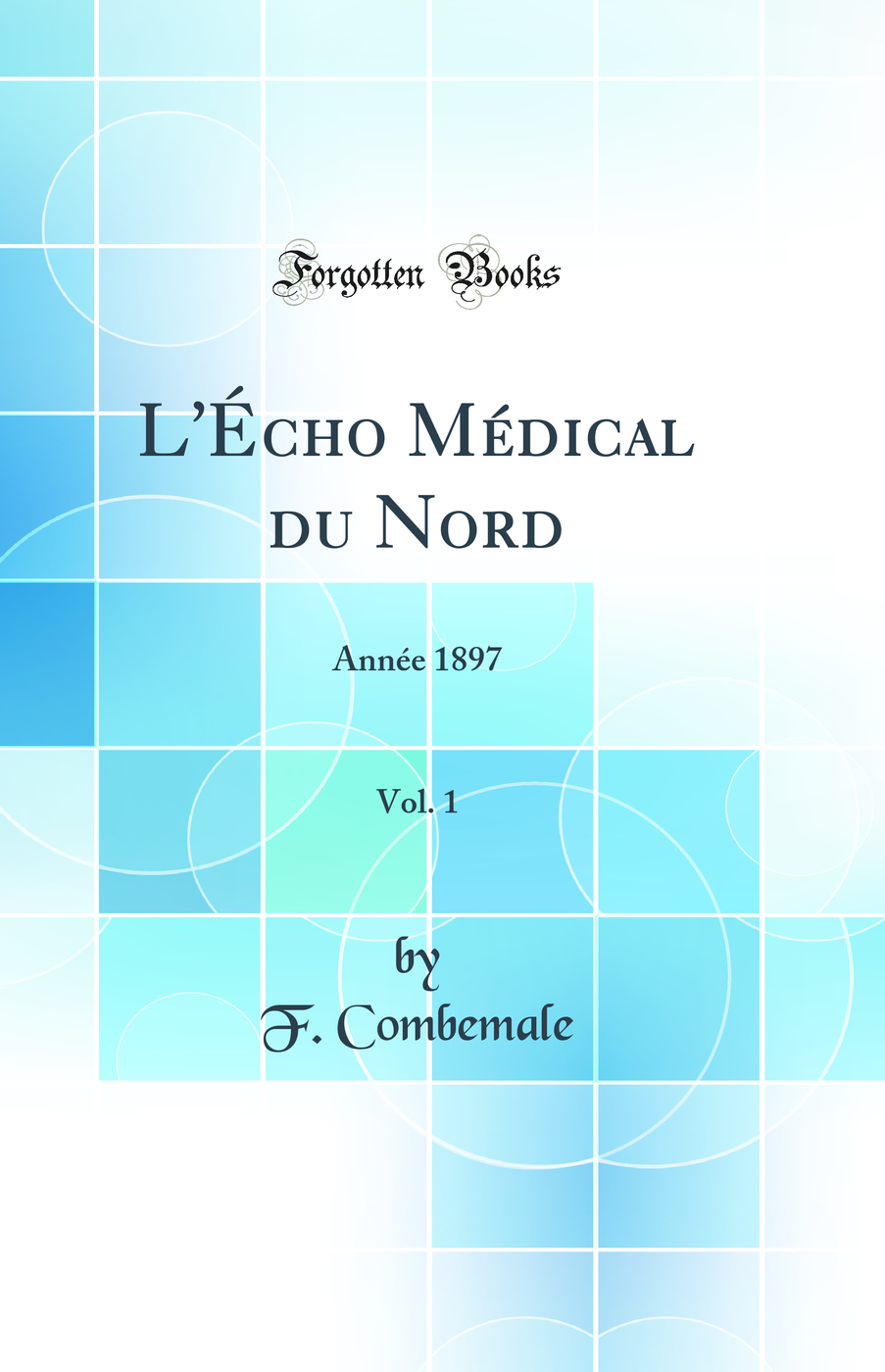 L'Écho Médical du Nord, Vol. 1: Année 1897 (Classic Reprint)