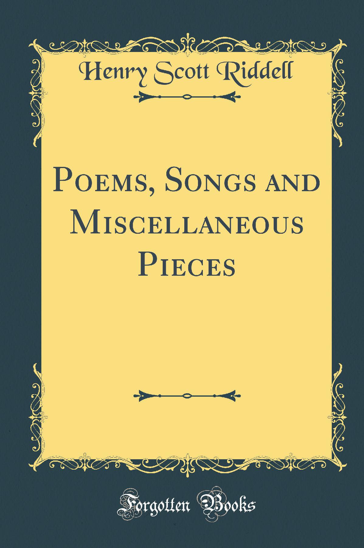 Poems, Songs and Miscellaneous Pieces (Classic Reprint)