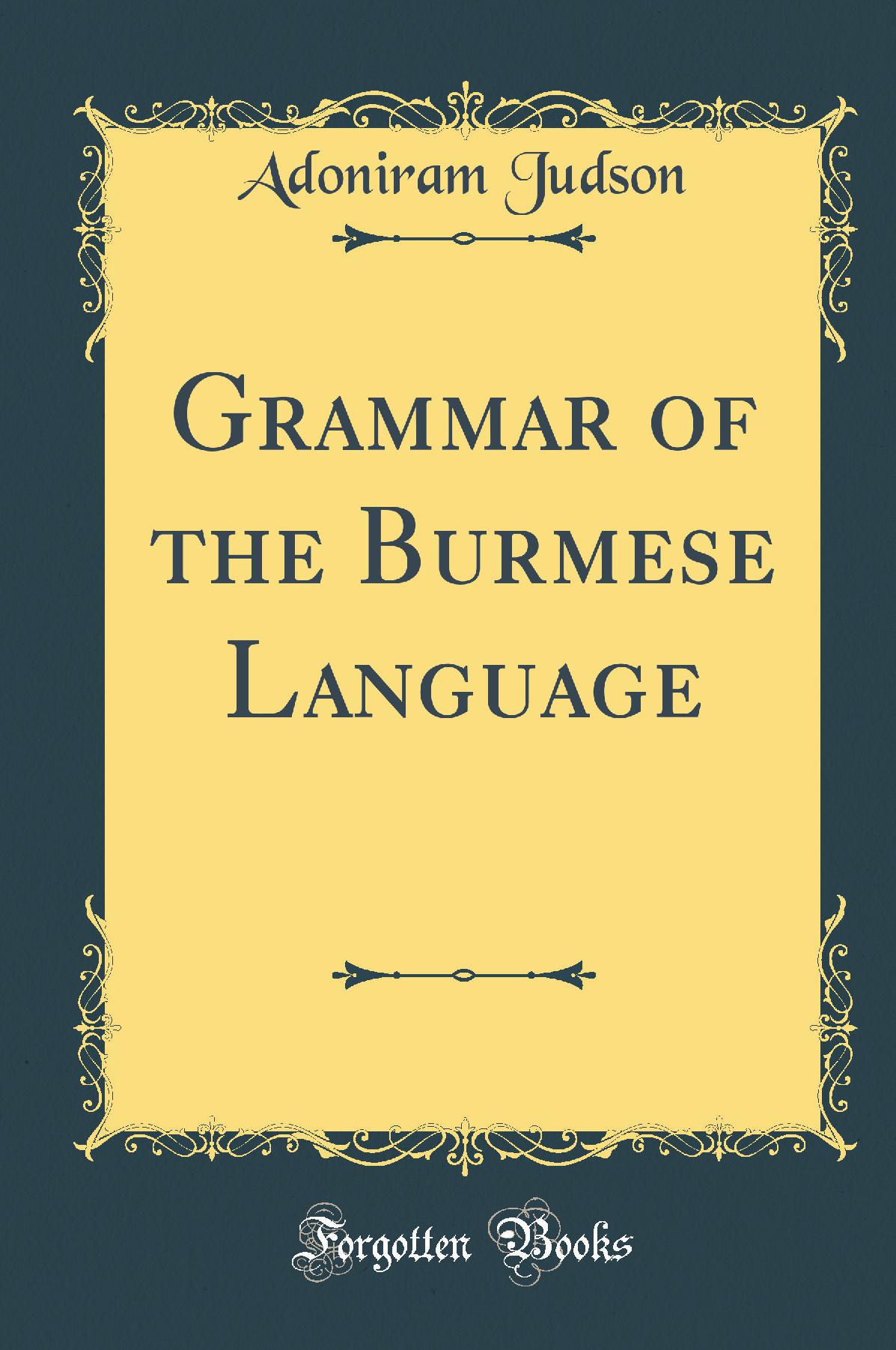 Grammar of the Burmese Language (Classic Reprint)
