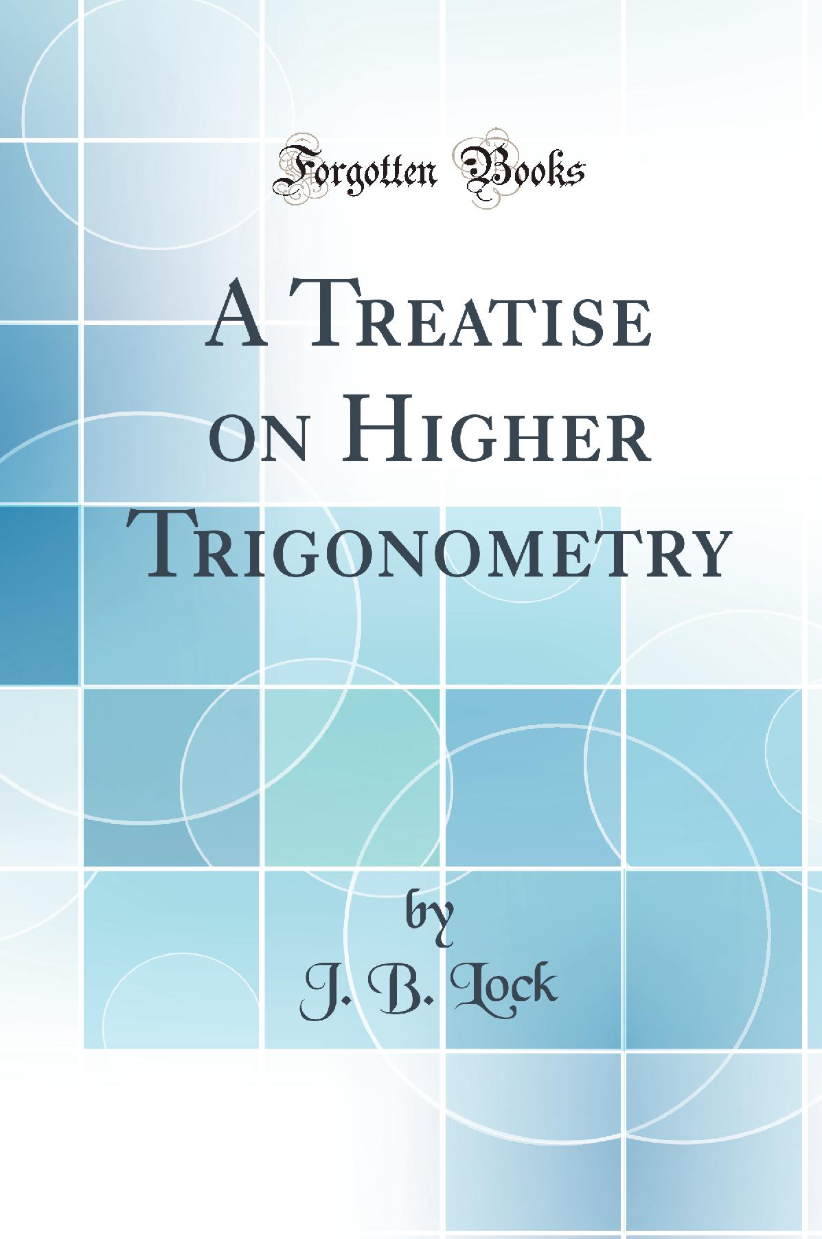 A Treatise on Higher Trigonometry (Classic Reprint)