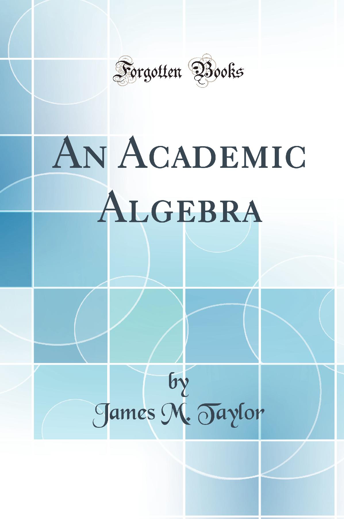 An Academic Algebra (Classic Reprint)