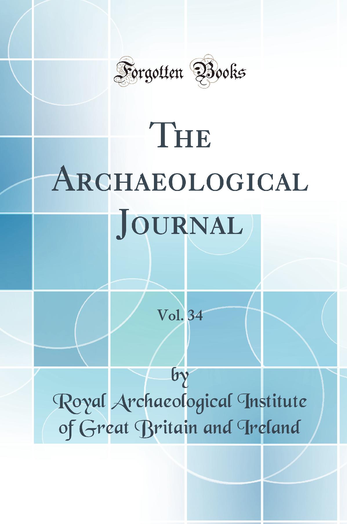 The Archaeological Journal, Vol. 34 (Classic Reprint)