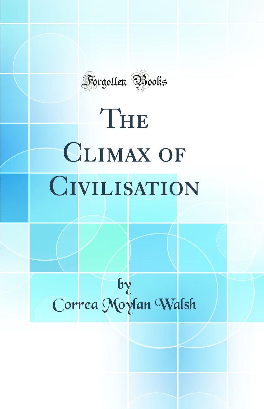 The Climax of Civilisation (Classic Reprint)