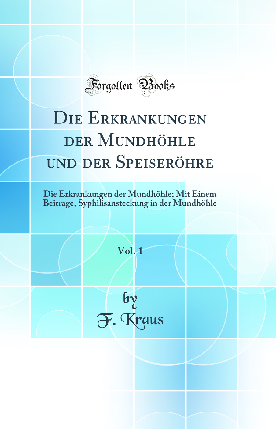 Die Erkrankungen der Mundhöhle und der Speiseröhre, Vol. 1: Die Erkrankungen der Mundhöhle; Mit Einem Beitrage, Syphilisansteckung in der Mundhöhle (Classic Reprint)