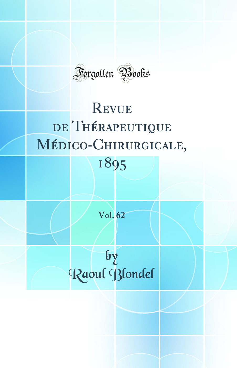 Revue de Thérapeutique Médico-Chirurgicale, 1895, Vol. 62 (Classic Reprint)