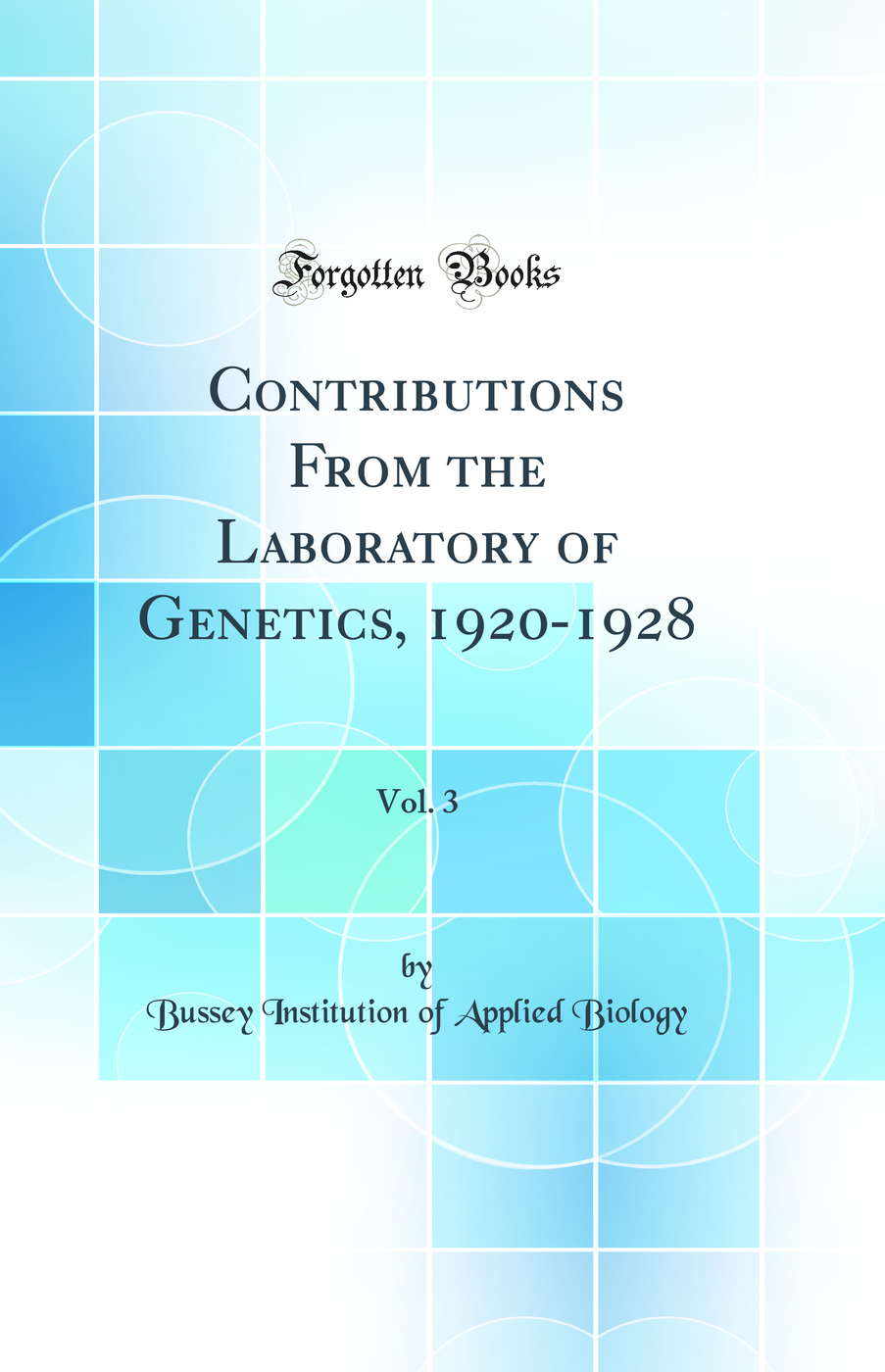 Contributions From the Laboratory of Genetics, 1920-1928, Vol. 3 (Classic Reprint)