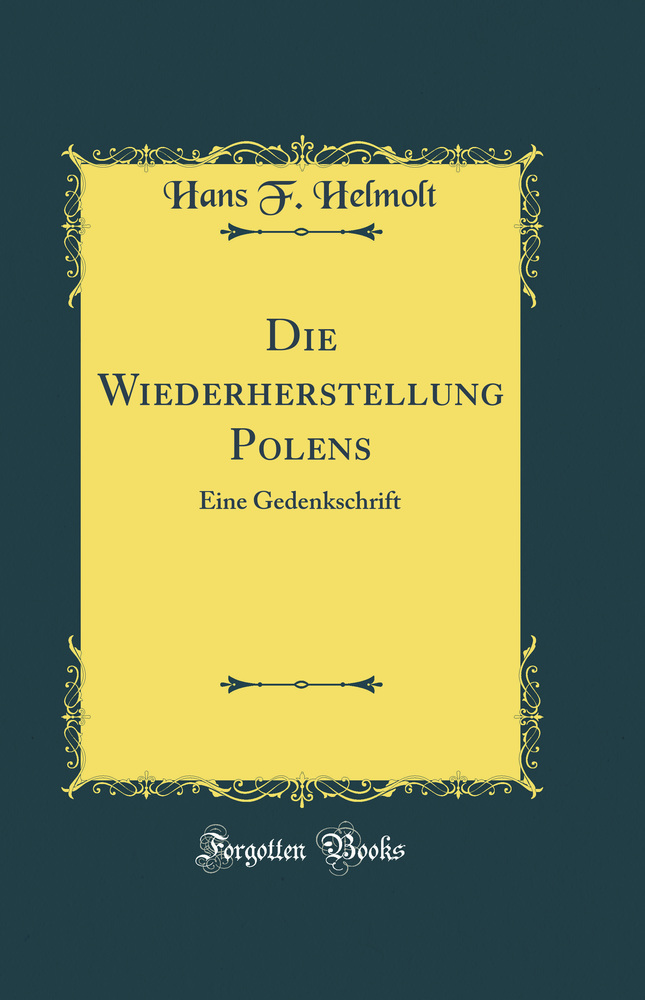 Die Wiederherstellung Polens: Eine Gedenkschrift (Classic Reprint)