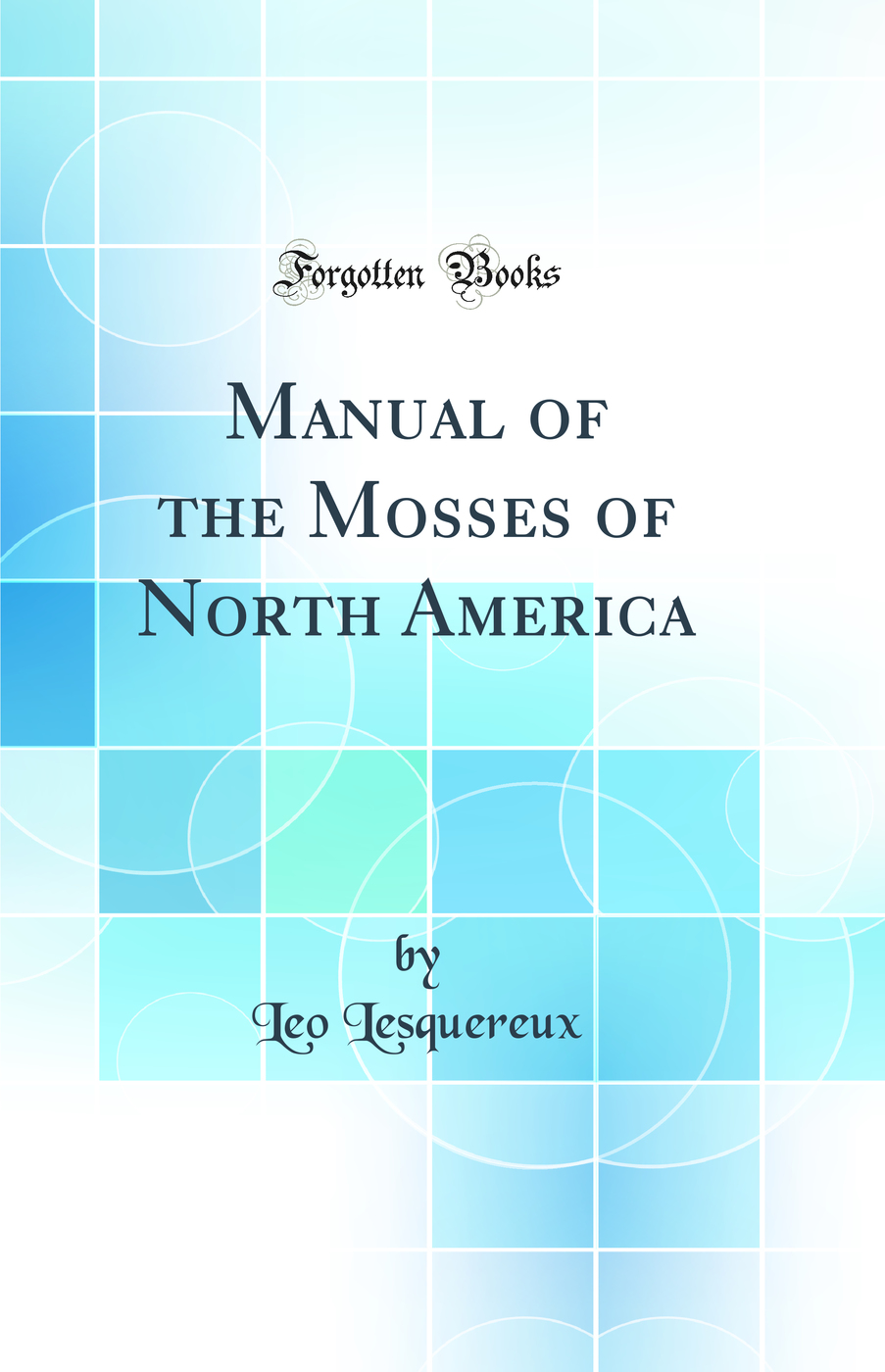 Manual of the Mosses of North America (Classic Reprint)