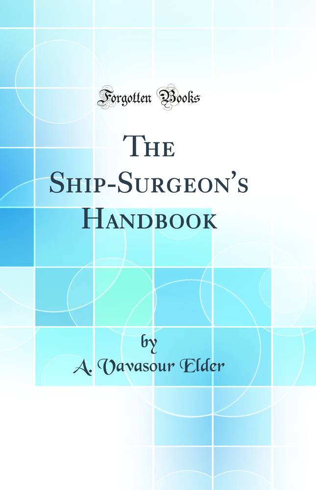 The Ship-Surgeon's Handbook (Classic Reprint)