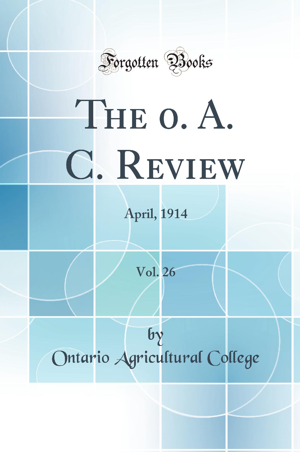 The 0. A. C. Review, Vol. 26: April, 1914 (Classic Reprint)