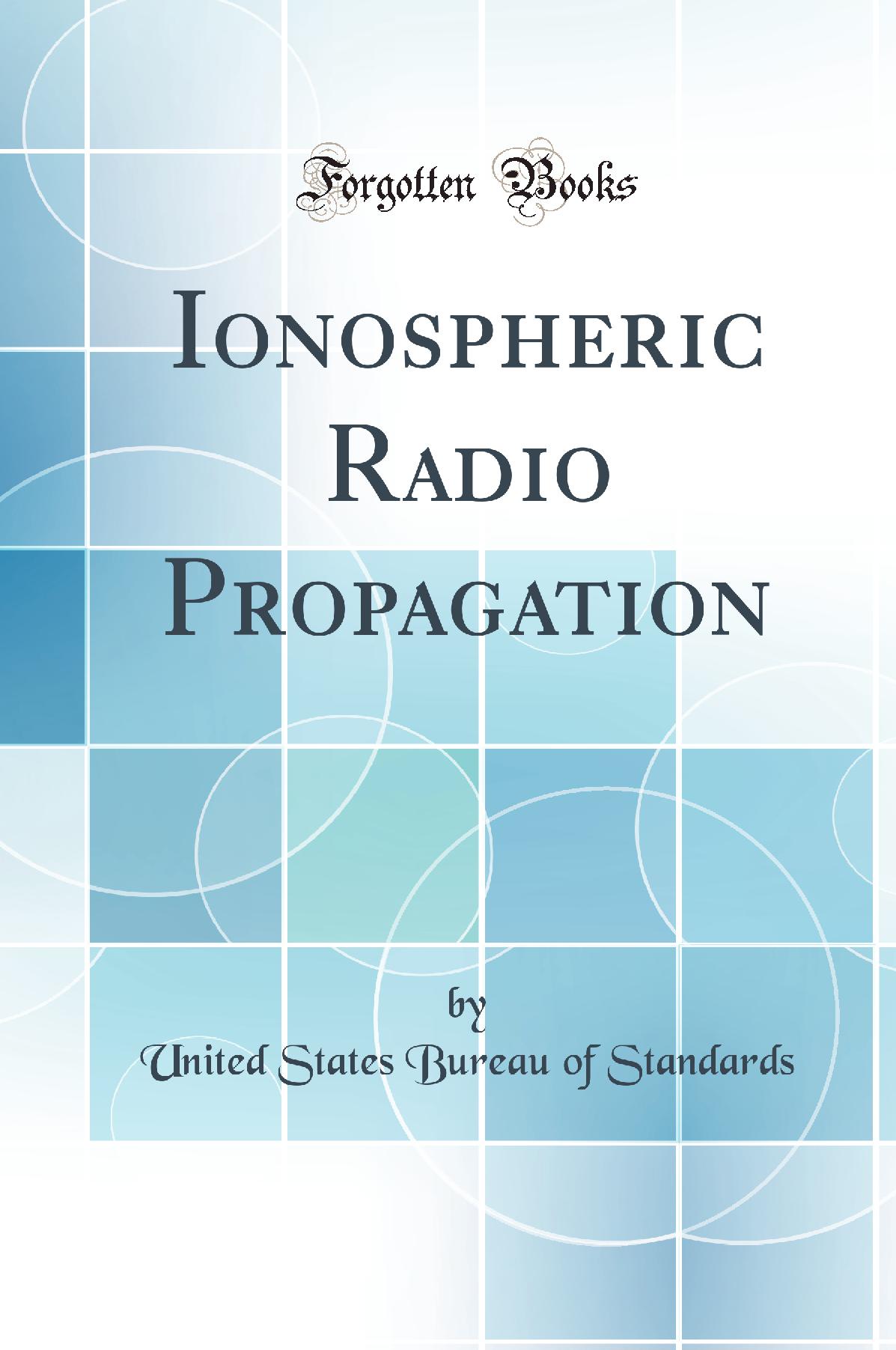 Ionospheric Radio Propagation (Classic Reprint)