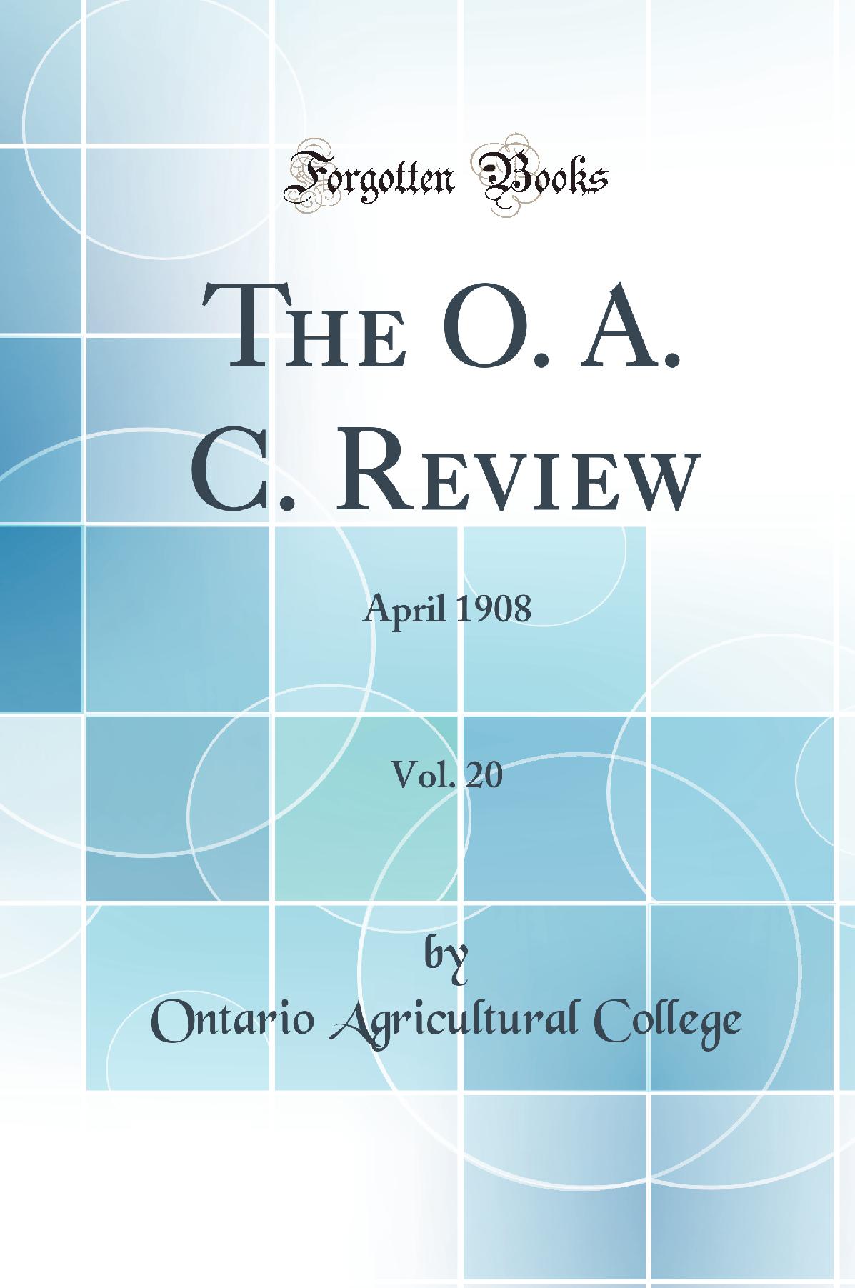 The O. A. C. Review, Vol. 20: April 1908 (Classic Reprint)