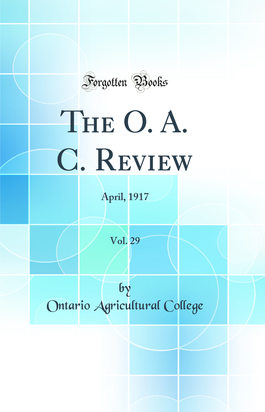 The O. A. C. Review, Vol. 29: April, 1917 (Classic Reprint)