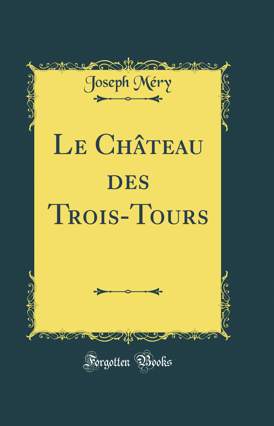 Le Château des Trois-Tours (Classic Reprint)