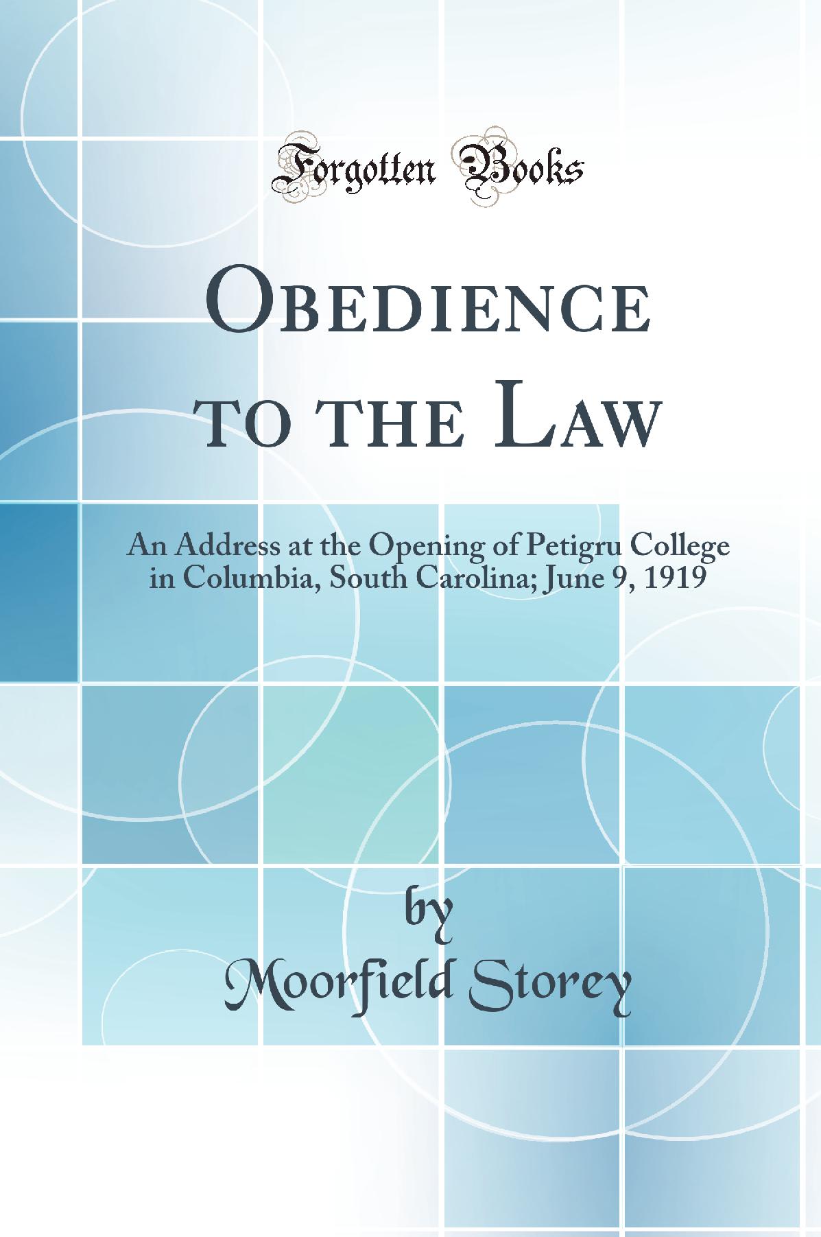 Obedience to the Law: An Address at the Opening of Petigru College in Columbia, South Carolina; June 9, 1919 (Classic Reprint)