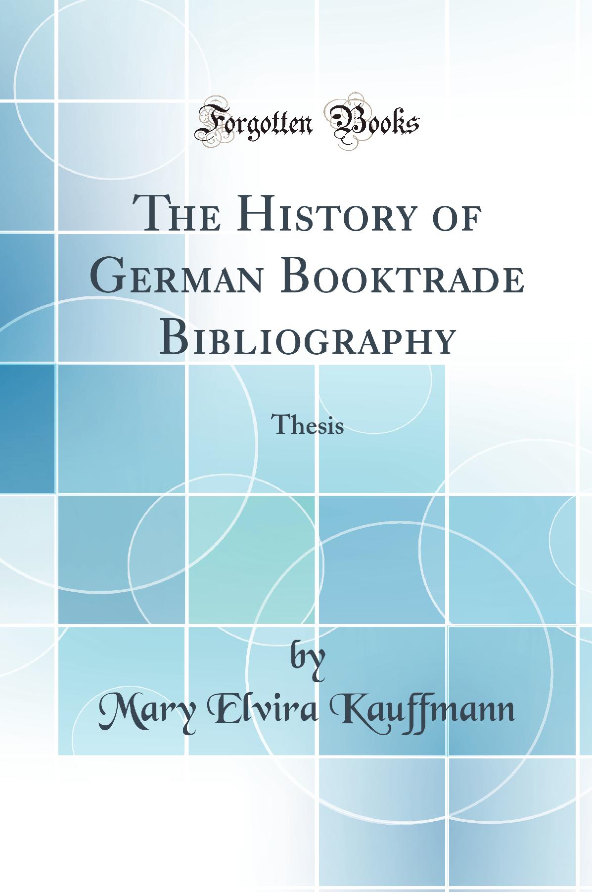 The History of German Booktrade Bibliography: Thesis (Classic Reprint)