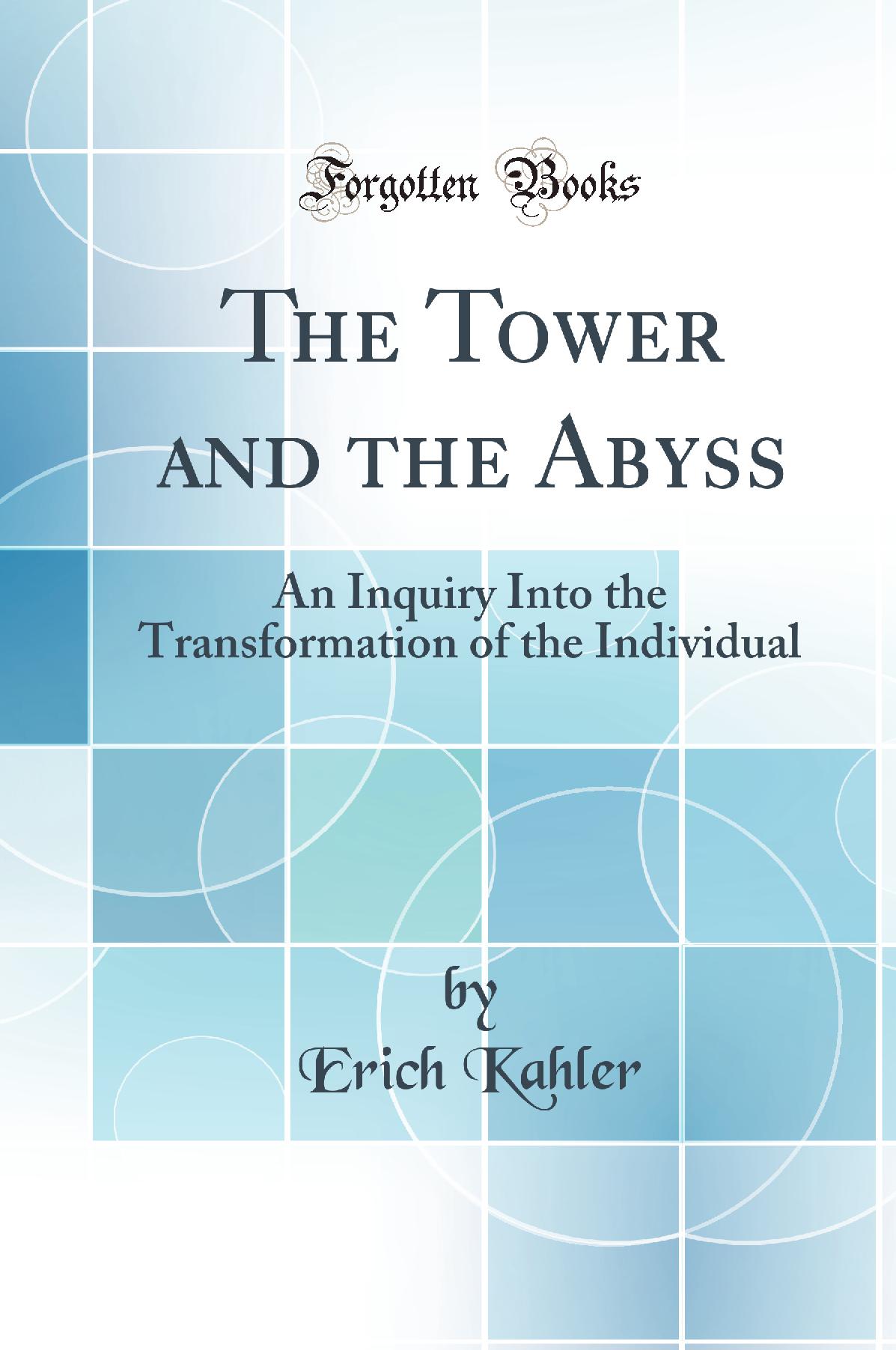 The Tower and the Abyss: An Inquiry Into the Transformation of the Individual (Classic Reprint)