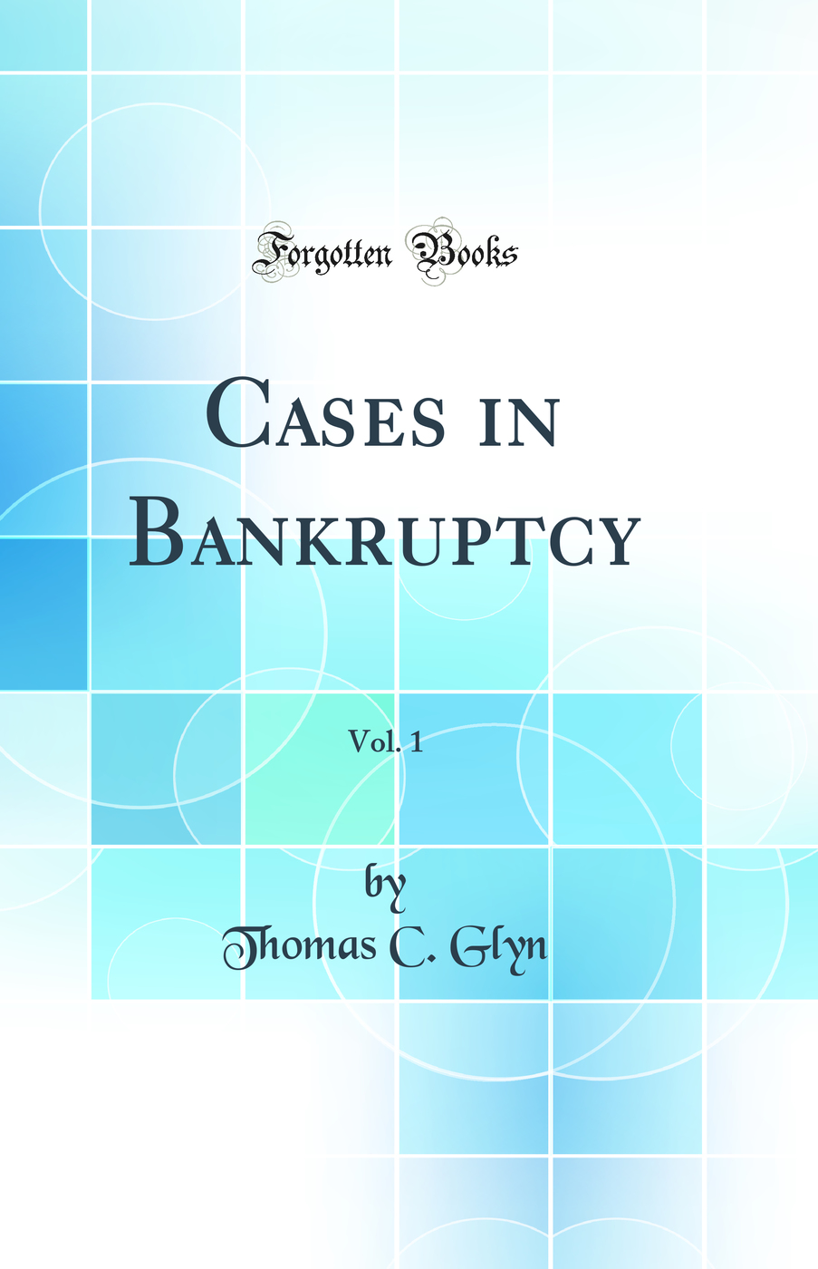 Cases in Bankruptcy, Vol. 1 (Classic Reprint)