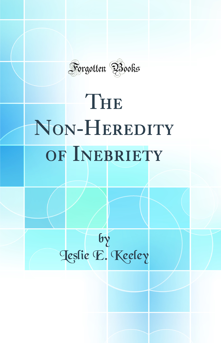 The Non-Heredity of Inebriety (Classic Reprint)