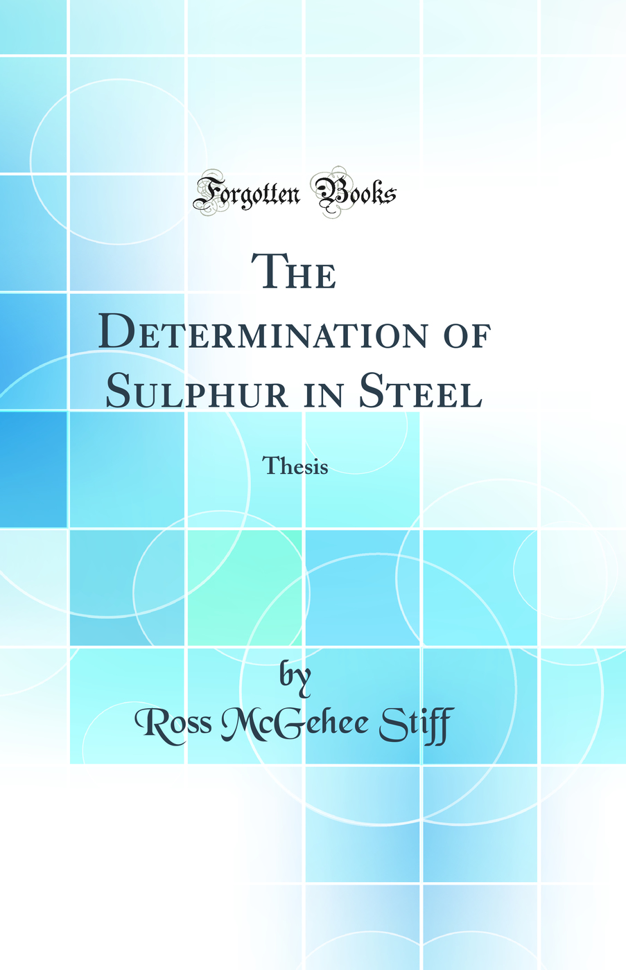 The Determination of Sulphur in Steel: Thesis (Classic Reprint)