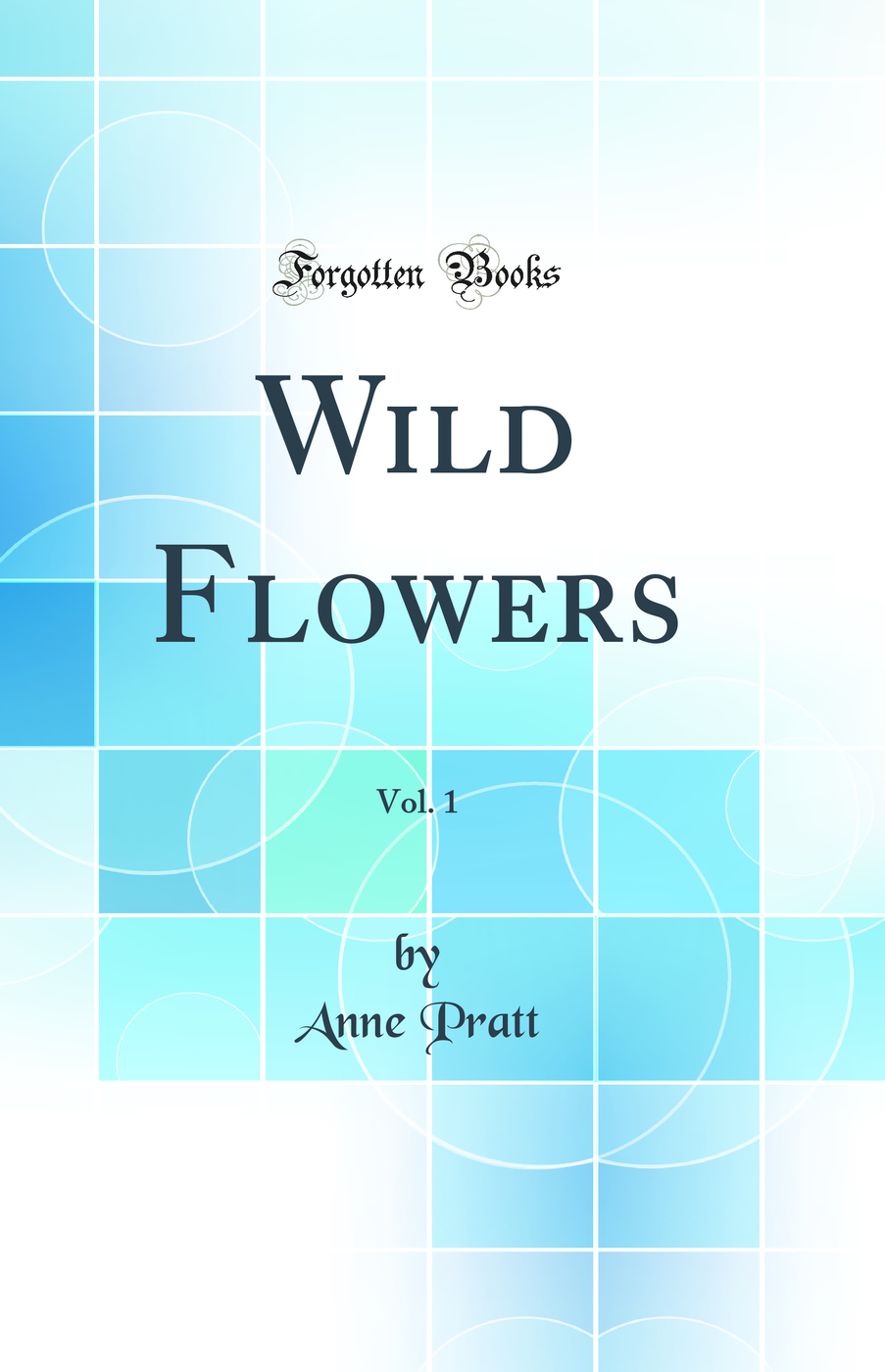 Wild Flowers, Vol. 1 (Classic Reprint)