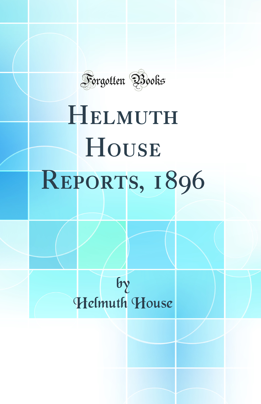 Helmuth House Reports, 1896 (Classic Reprint)