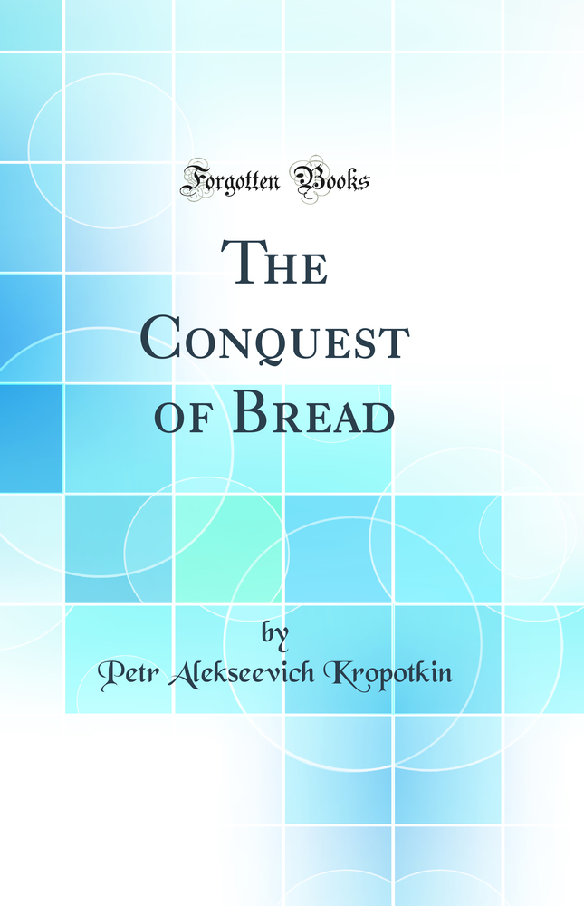 The Conquest of Bread (Classic Reprint)