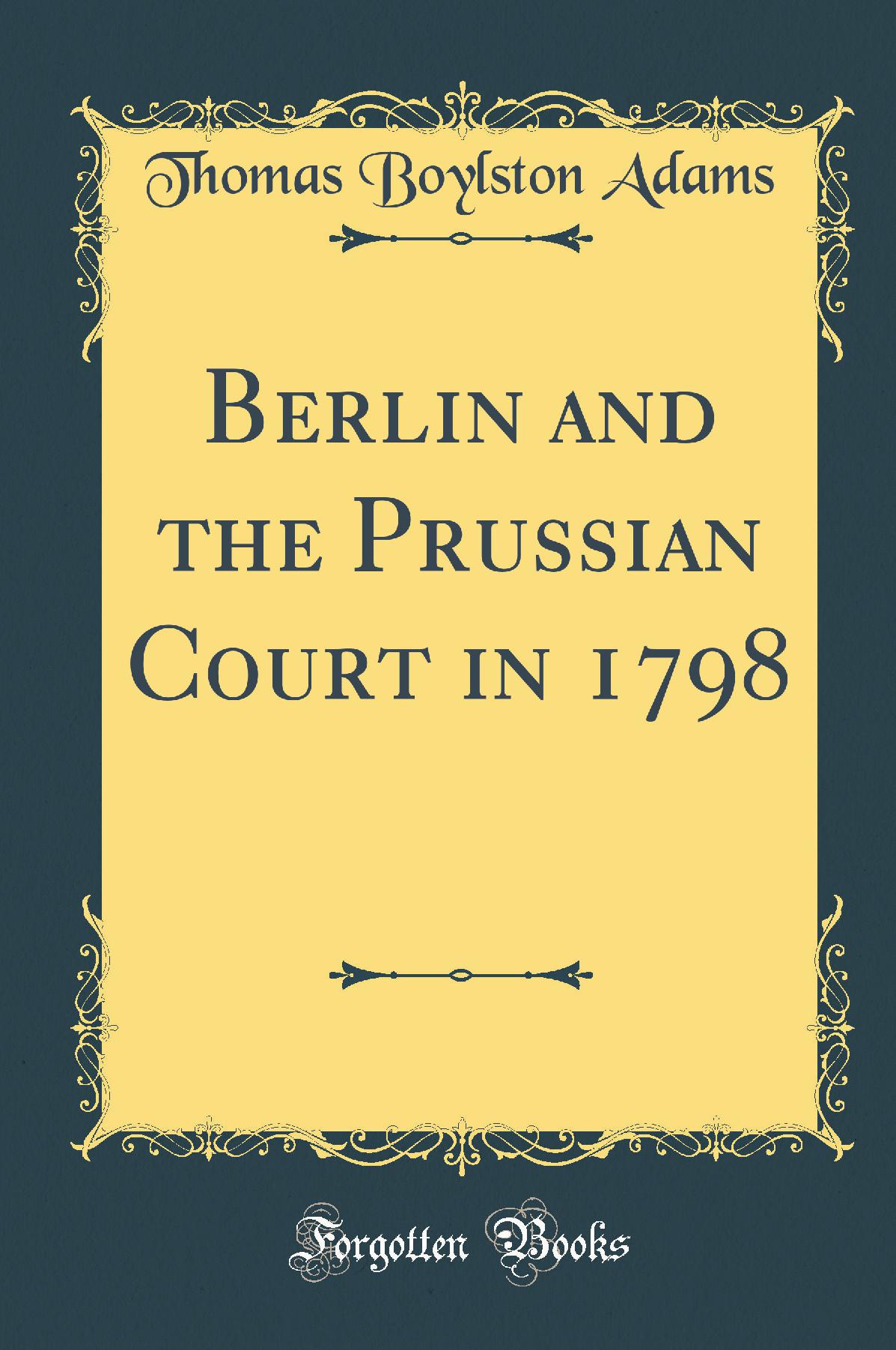 Berlin and the Prussian Court in 1798 (Classic Reprint)