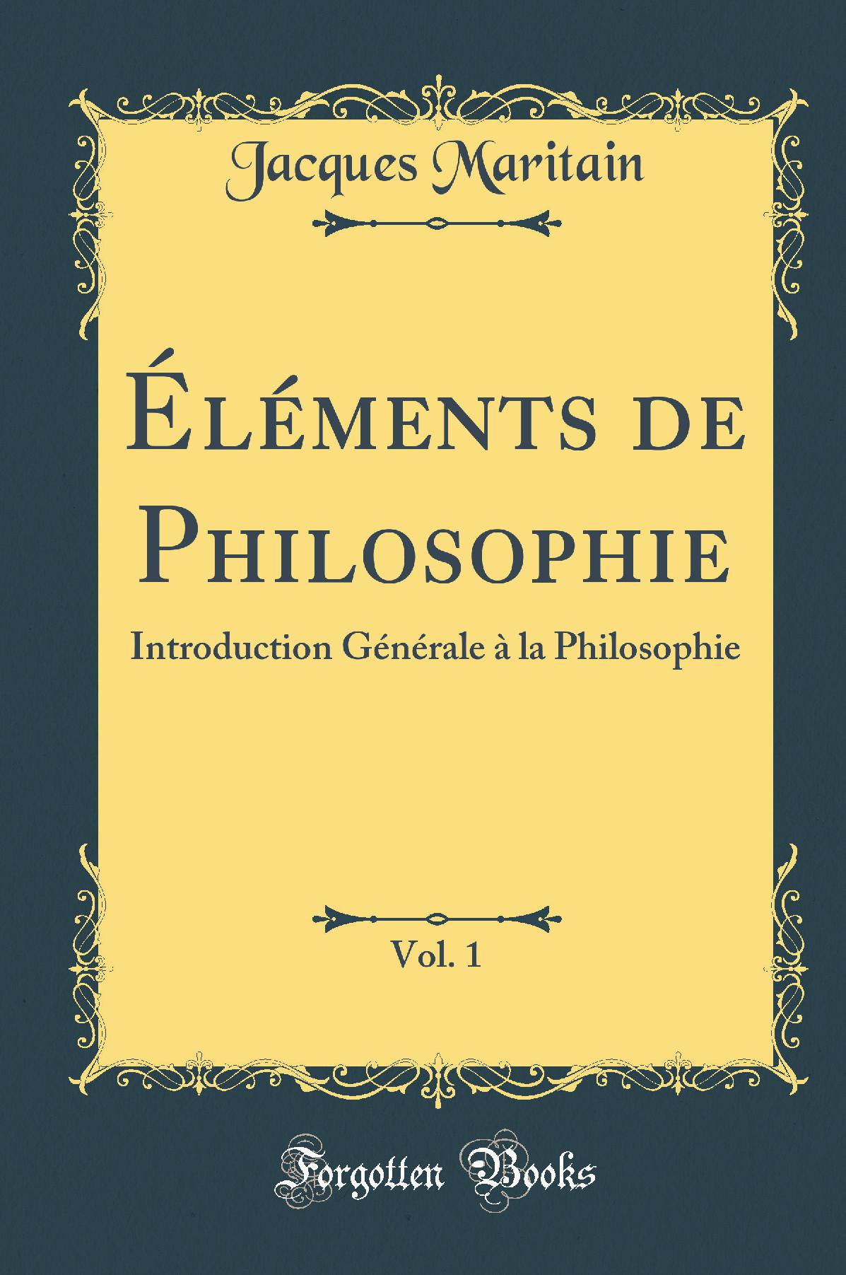 Éléments de Philosophie, Vol. 1: Introduction Générale à la Philosophie (Classic Reprint)