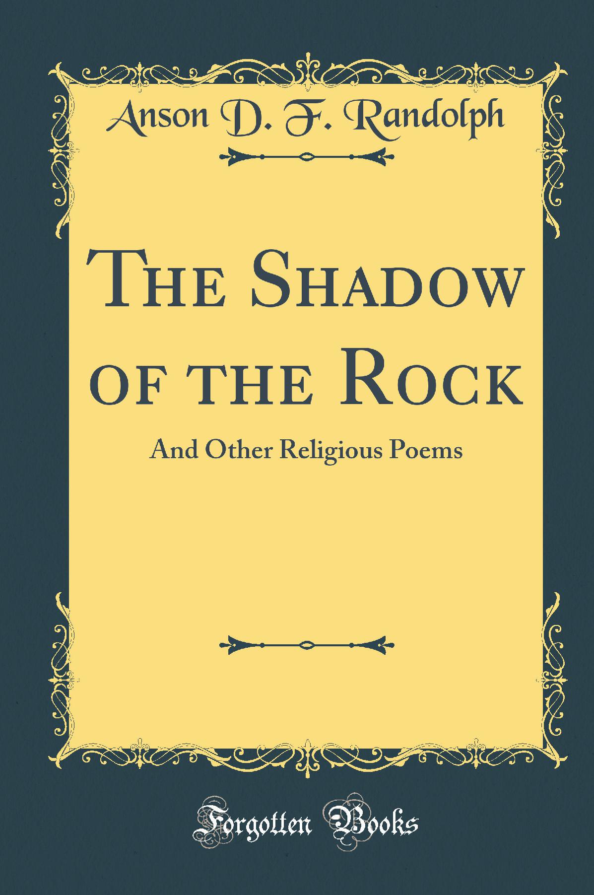 The Shadow of the Rock: And Other Religious Poems (Classic Reprint)