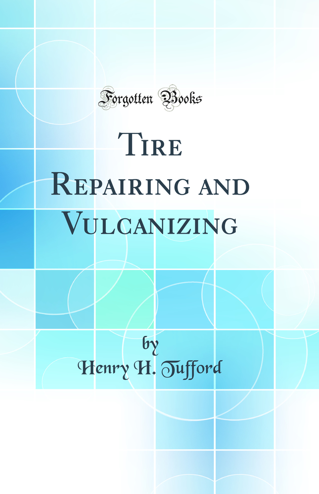 Tire Repairing and Vulcanizing (Classic Reprint)
