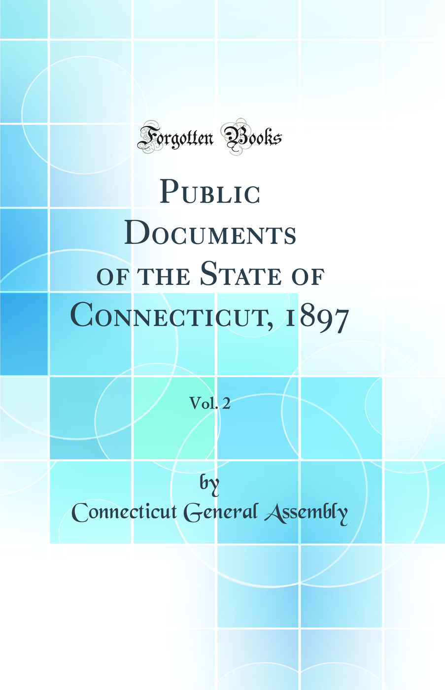 Public Documents of the State of Connecticut, 1897, Vol. 2 (Classic Reprint)