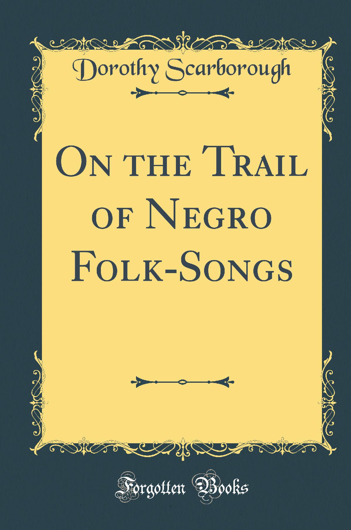 On the Trail of Negro Folk-Songs (Classic Reprint)