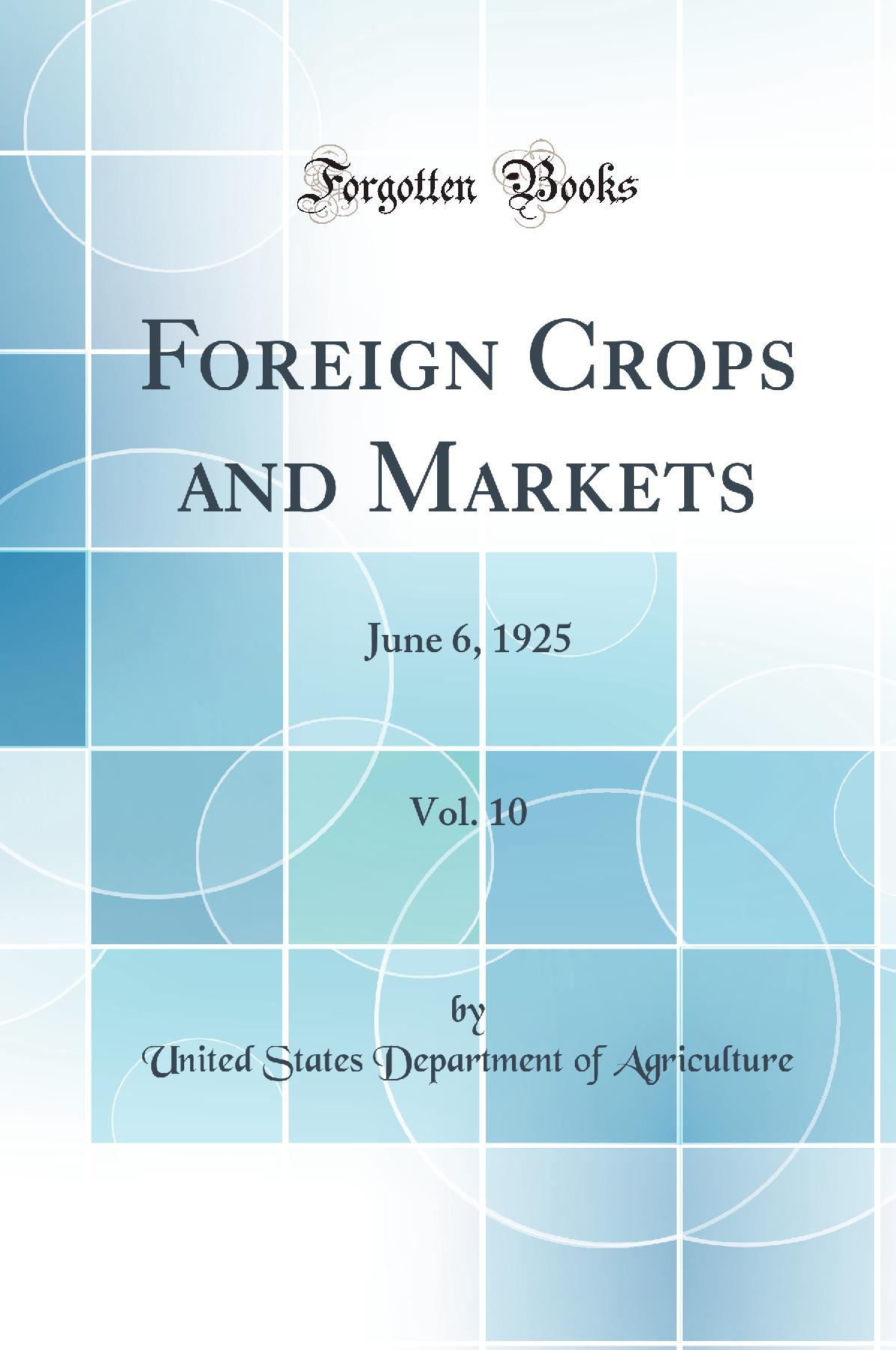 Foreign Crops and Markets, Vol. 10: June 6, 1925 (Classic Reprint)