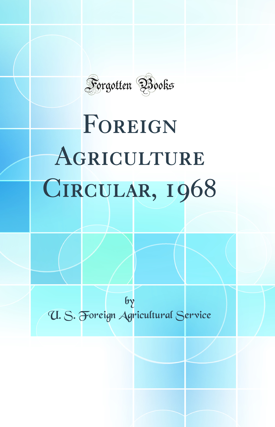 Foreign Agriculture Circular, 1968 (Classic Reprint)