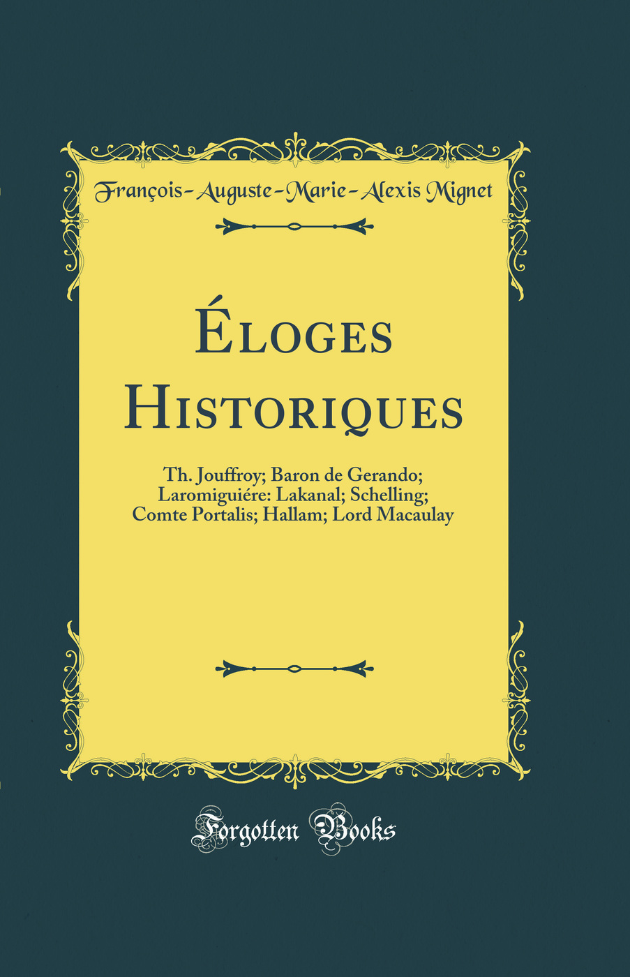 Éloges Historiques: Th. Jouffroy; Baron de Gerando; Laromiguiére: Lakanal; Schelling; Comte Portalis; Hallam; Lord Macaulay (Classic Reprint)