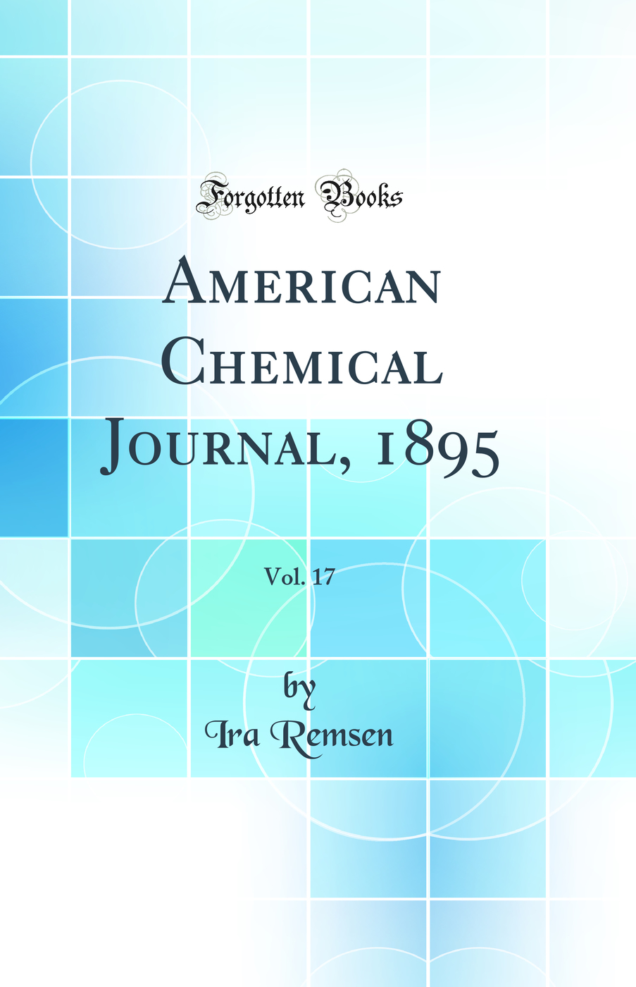 American Chemical Journal, 1895, Vol. 17 (Classic Reprint)