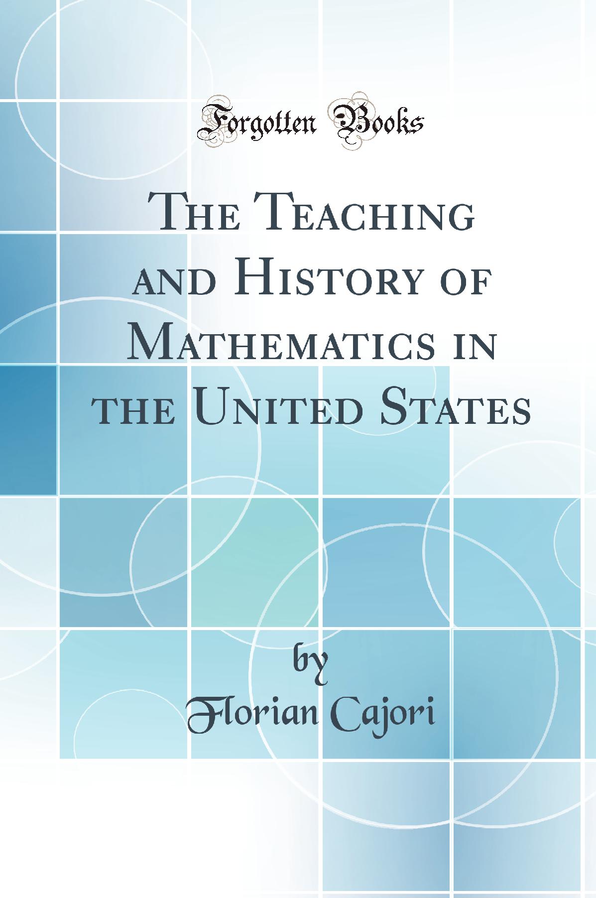 The Teaching and History of Mathematics in the United States (Classic Reprint)