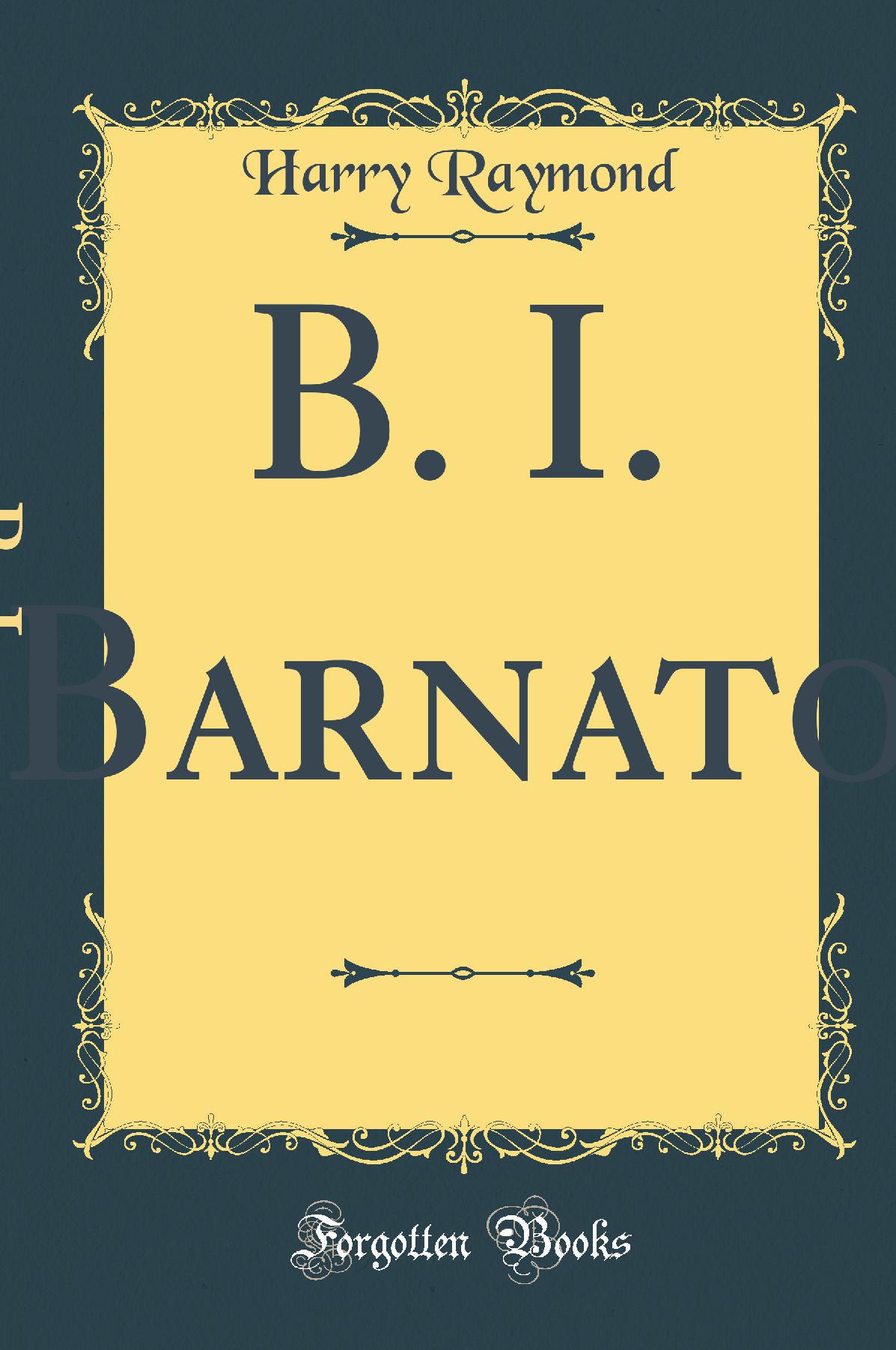 B. I. Barnato: A Memoir (Classic Reprint)