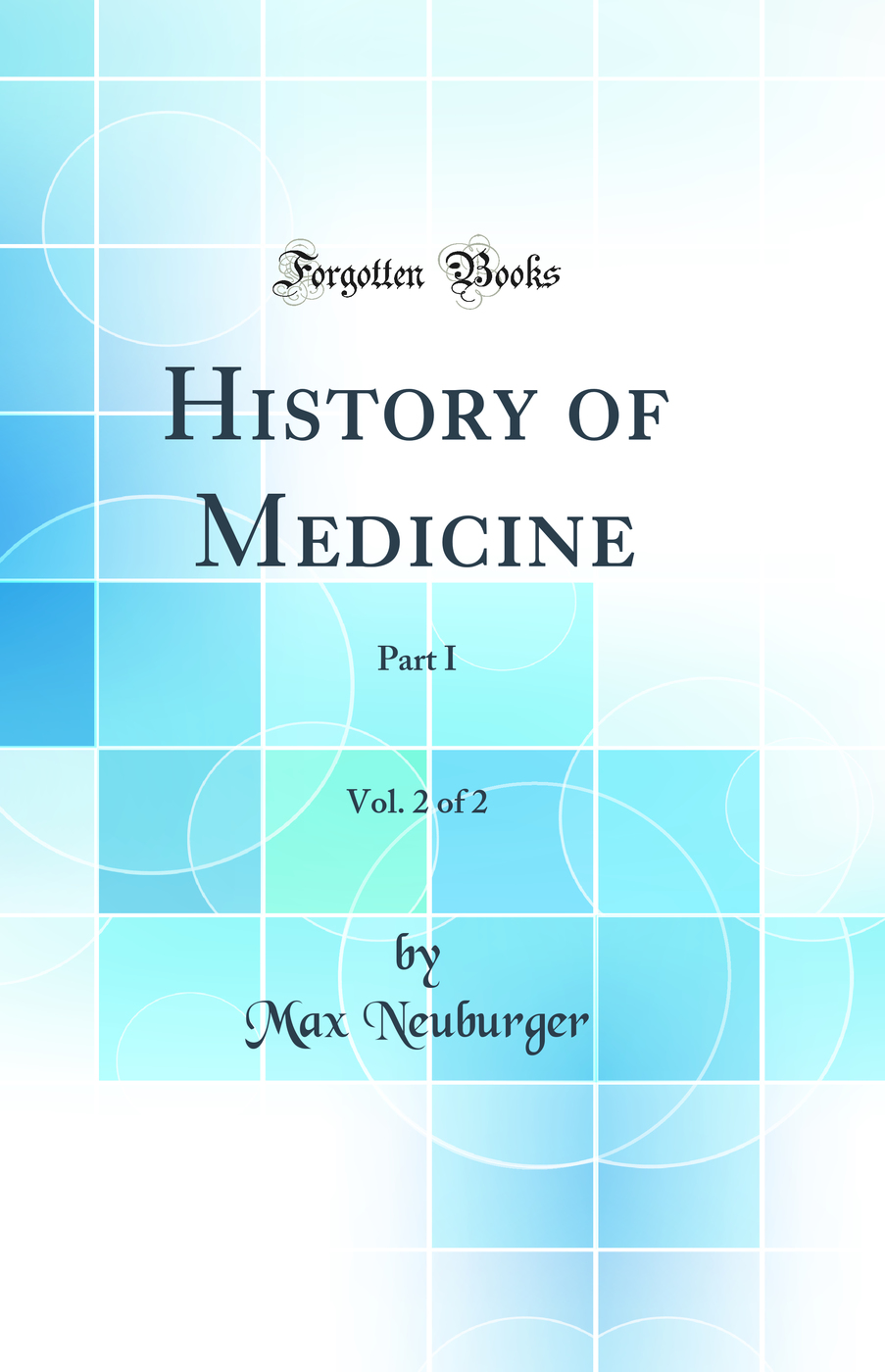 History of Medicine, Vol. 2 of 2: Part I (Classic Reprint)