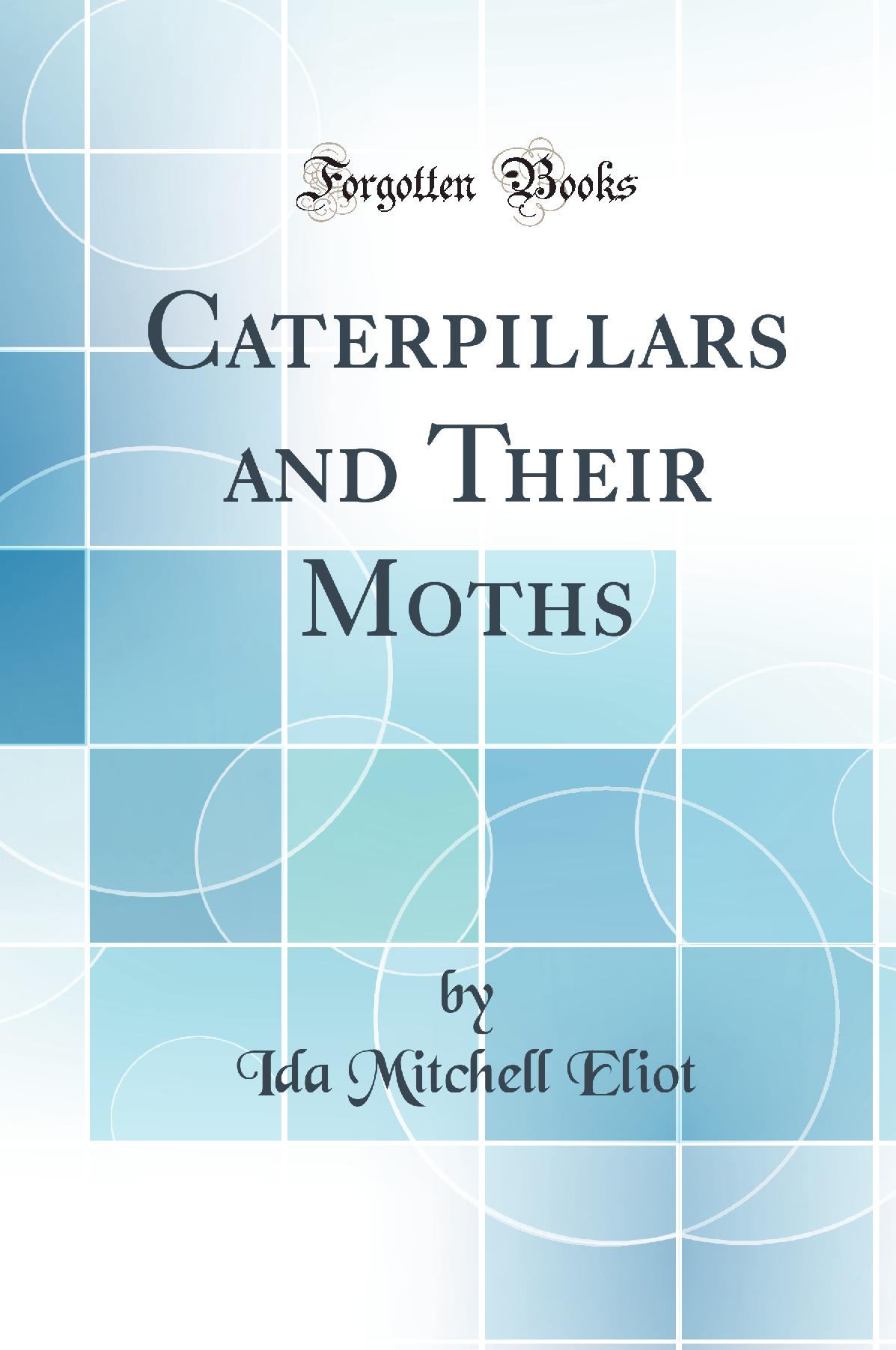 Caterpillars and Their Moths (Classic Reprint)