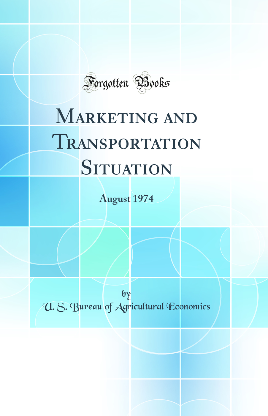 Marketing and Transportation Situation: August 1974 (Classic Reprint)