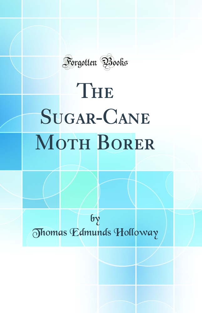 The Sugar-Cane Moth Borer (Classic Reprint)