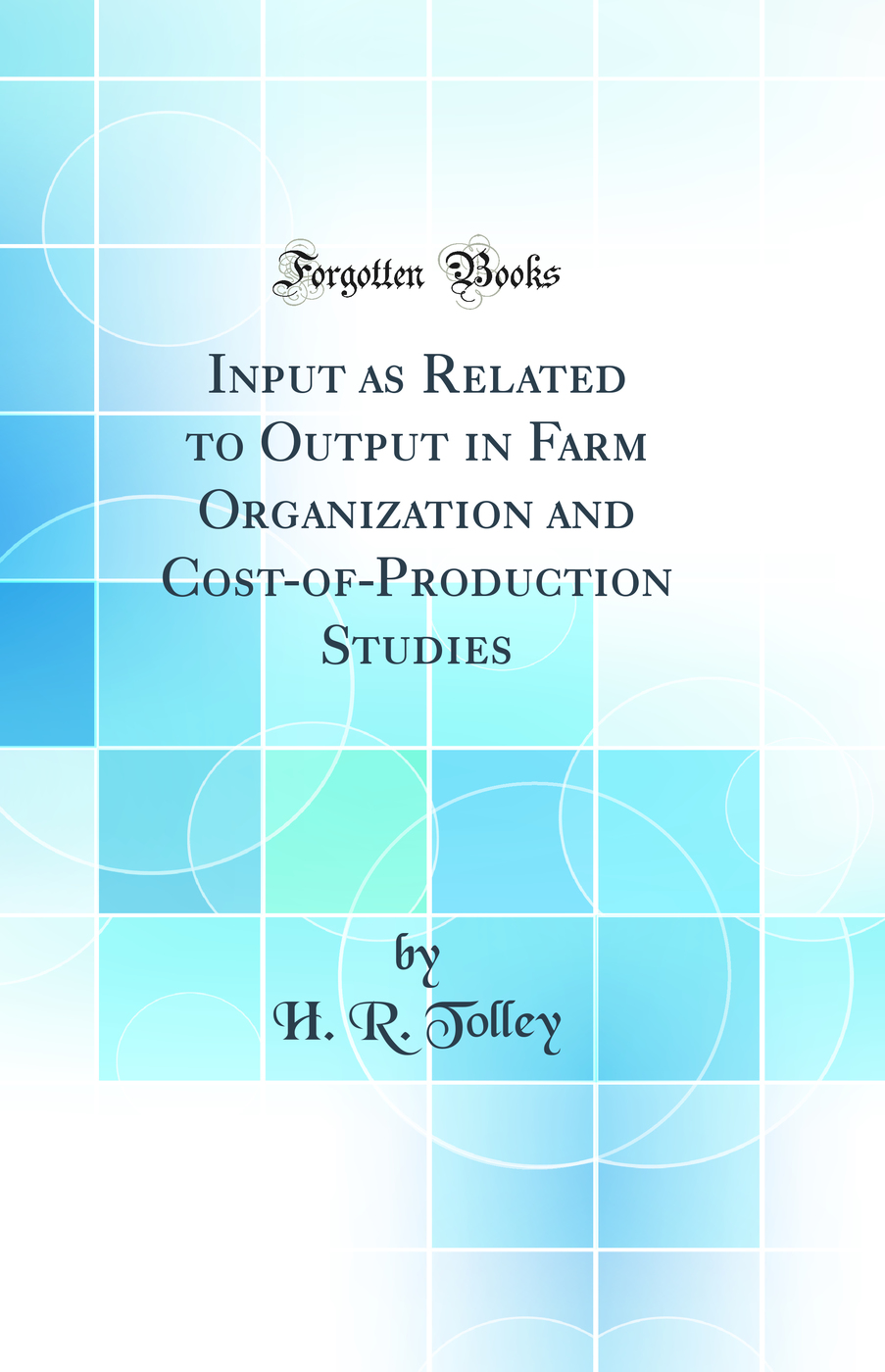 Input as Related to Output in Farm Organization and Cost-of-Production Studies (Classic Reprint)