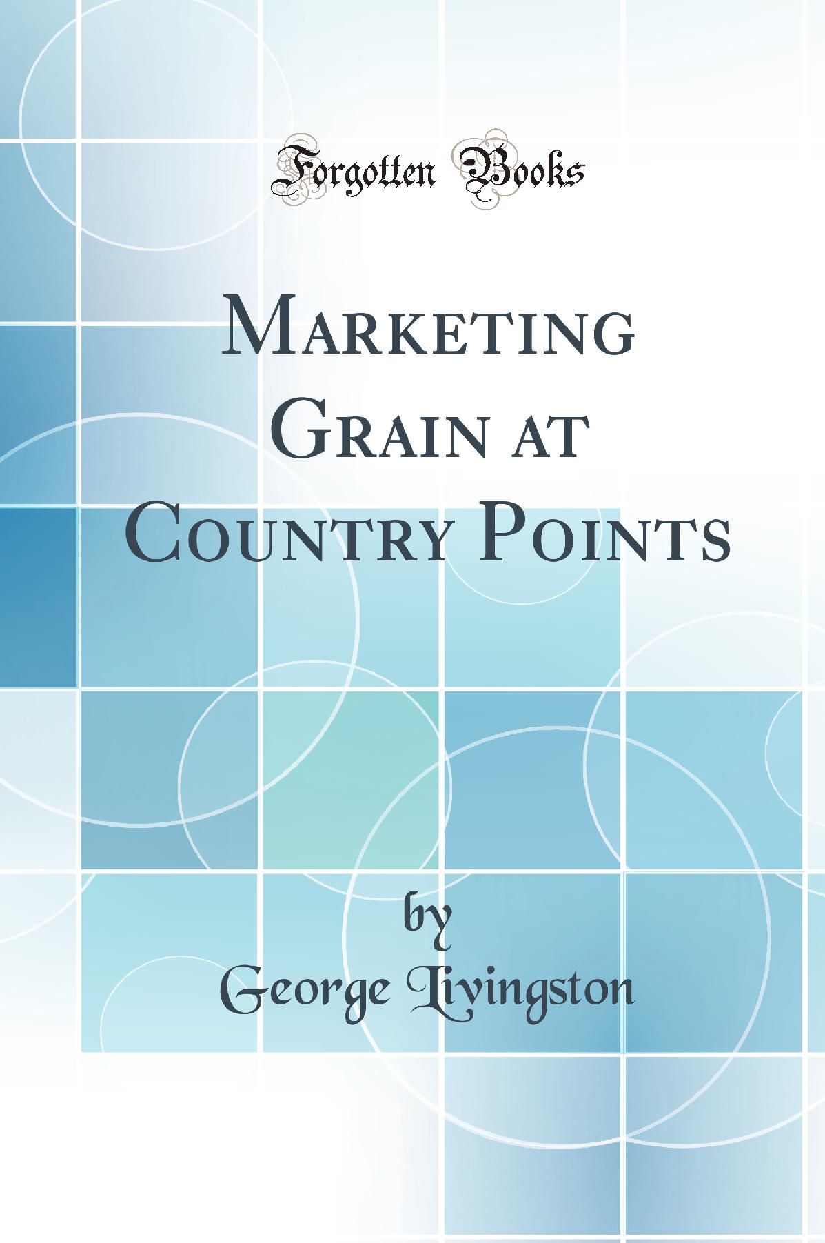 Marketing Grain at Country Points (Classic Reprint)