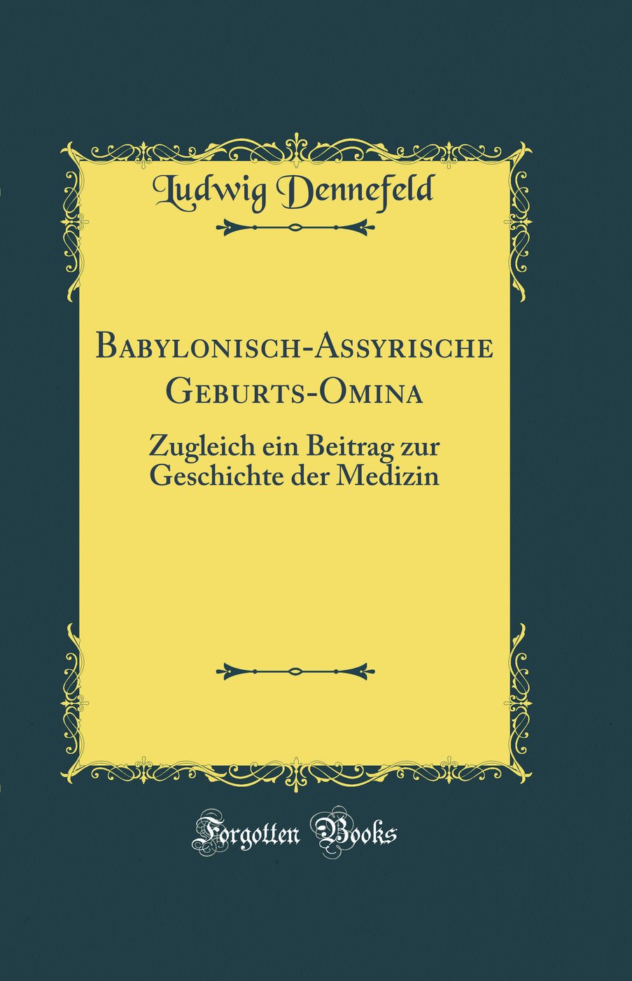 Babylonisch-Assyrische Geburts-Omina: Zugleich ein Beitrag zur Geschichte der Medizin (Classic Reprint)